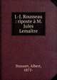 J.-J. Rousseau : riposte ? M. Jules Lema?tre, Stassart, Albert, 1875- 