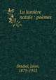 La lumi?re natale : po?mes, Deubel, L?on, 1879-1913 