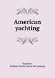 American yachting, Stephens, William Picard. [from old catalog] 