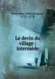 Le devin du village : interm?de, Rousseau, Jean-Jacques, 1712-1778 