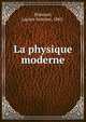 La physique moderne, Poincar?, Lucien Antoine, 1862- 
