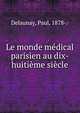 Le monde medical parisien au dix-huitieme siecle, Delaunay, Paul, 1878-.· 