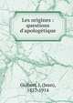 Les origines : questions d'apolog?tique, Guibert, J. (Jean), 1857-1914 
