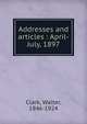 Addresses and articles : April-July, 1897, Clark, Walter, 1846-1924 