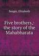Five brothers,: the story of the Mahabharata, Seeger, Elizabeth 