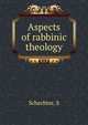 Aspects of rabbinic theology, S. Schechter 