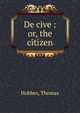 De cive : or, the citizen, Hobbes Thomas 