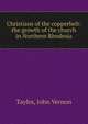 Christians of the copperbelt: the growth of the church in Northern Rhodesia, Taylor, John Vernon 