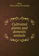 Cultivated plants and domestic animals, Helm, Victor. [from old catalog] 