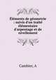?l?ments de g?ometrie : suivis d'un trait? ?l?mentaire d'arpentage et de nivellement, A. Cambier 
