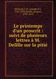 Le printemps d'un proscrit : suivi de plusieurs lettres ? M. Delille sur la piti?, Michaud, J. Fr. (Joseph Fr.), 1767-1839,Delille, Jacques, 1738-1813 