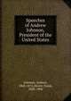 Speeches of Andrew Johnson, President of the United States, Johnson, Andrew, 1808-1875,Moore, Frank, 1828-1904 