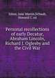 Personal recollections of early Decatur, Abraham Lincoln, Richard J. Oglesby and the Civil War, Johns, Jane Martin,Schaub, Howard C. ed 