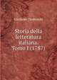 Storia della letteratura italiana. Tomo I (1787), Girolamo Tiraboschi 