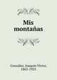 Mis montanas, Gonz?lez, Joaqu?n V?ctor, 1863-1923 
