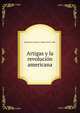 Artigas y la revolucion americana, Barbagelata, Hugo D. (Hugo David), 1886- 