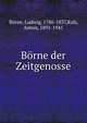 Borne der Zeitgenosse, B?rne, Ludwig, 1786-1837,Kuh, Anton, 1891-1941 