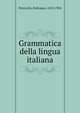 Grammatica della lingua italiana, Petrocchi, Policarpo, 1852-1902 