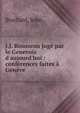J.J. Rousseau jug? par le Genevois d'aujourd'hui : conf?rences faites ? Gen?ve, Braillard, John 