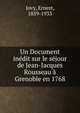 Un Document inedit sur le sejour de Jean-Jacques Rousseau a Grenoble en 1768, Jovy, Ernest, 1859-1933 