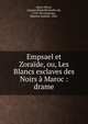 Empsael et Zora?de, ou, Les Blancs esclaves des Noirs ? Maroc : drame, Saint-Pierre, Jacques Henri Bernardin de, 1737-1814,Souriau, Maurice Anatole, 1856- 