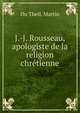 J.-J. Rousseau, apologiste de la religion chr?tienne, Du Theil, Martin 