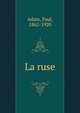 La ruse, Adam, Paul, 1862-1920 