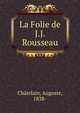 La Folie de J.J. Rousseau, Ch?telain, Auguste, 1838- 