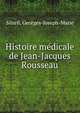 Histoire medicale de Jean-Jacques Rousseau, Sibiril, Georges-Joseph-Marie 