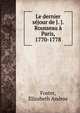 Le dernier sejour de J. J. Rousseau a Paris, 1770-1778, Foster, Elizabeth Andros 