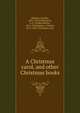 A Christmas carol, and other Christmas books, Dickens, Charles, 1812-1870,Chesterton, G. K. (Gilbert Keith), 1874-1936,Dickens, Charles, 1812-1870. Christmas carol 
