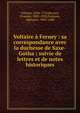 Voltaire ? Ferney : sa correspondance avec la duchesse de Saxe-Gotha ; suivie de lettres et de notes historiques, Voltaire, 1694-1778,Bavoux, Evariste, 1809-1890,Fran?ois, Alphonse, 1802-1888 