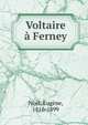 Voltaire a Ferney, No?l, Eug?ne, 1816-1899 