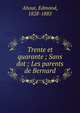Trente et quarante ; Sans dot ; Les parents de Bernard, About, Edmond, 1828-1885 