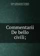 Commentarii De bello civili;, Caesar Gaius Julius 