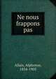 Ne nous frappons pas, Allais, Alphonse, 1854-1905 