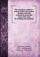 The American common-school reader and speaker : being a selection of pieces in prose and verse, with rules for reading and speaking, Goldsbury, John, 1795-1890,Russell, William, 1798-1873 