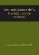 Les trois dames de la Kasbah : conte oriental, Pierre Loti 
