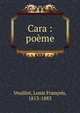 Cara : po?me, Veuillot, Louis Fran?ois, 1813-1883 