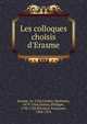 Les colloques choisis d'Erasme, Erasme, m. 1536,Cordier, Mathurin, 1479-1564,Dumas, Philippe, 1738-1782,Petrarca, Francesco, 1304-1374 