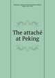 The attache at Peking, Redesdale, Algernon Bertram Freeman-Mitford, Baron, 1837-1916 