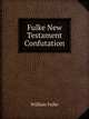 Fulke New Testament Confutation, William Fulke 