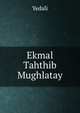 Ekmal Tahthib Mughlatay, Yedali 