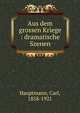 Aus dem grossen Kriege : dramatische Szenen, Hauptmann, Carl, 1858-1921 