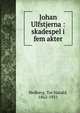 Johan Ulfstjerna : skadespel i fem akter, Hedberg, Tor Harald, 1862-1931 