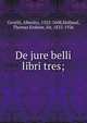 De jure belli libri tres;, Gentili, Alberico, 1552-1608,Holland, Thomas Erskine, Sir, 1835-1926 