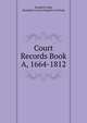 Court Records Book A, 1664-1812, Donald E Ashe, Hampden County Register of Deeds 