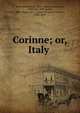 Corinne; or, Italy, Sta?l, Madame de (Anne-Louise-Germaine), 1766-1817,Hill, Isabel, 1800-1842,L. E. L. (Letitia Elizabeth Landon), 1802-1838 