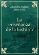 La ense?anza de la historia, Altamira, Rafael, 1866-1951 