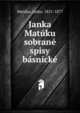 Janka Matuku sobrane spisy basnicke, Mat?ka, Janko, 1821-1877 